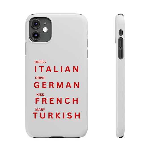 Dress Italian, Drive German, Kiss French, Marry Turkish Slim Phone Cases