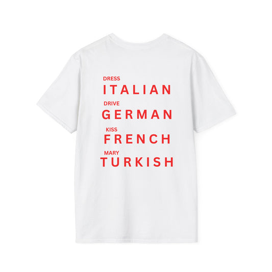 Dress Italian, Drive German, Kiss French, Marry Turkish Unisex T-Shirt